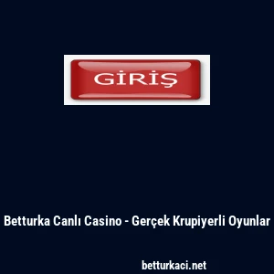 Betturka Canlı Casino - Ger&ccedil;ek Krupiyerli Oyunlar