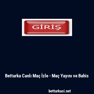 Betturka Canlı Ma&ccedil; İzle - Ma&ccedil; Yayını ve Bahis