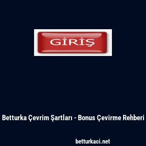 Betturka Çevrim Şartları - Bonus Çevirme Rehberi