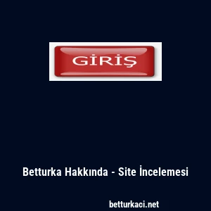 Betturka Hakkında - Site İncelemesi