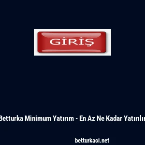 Betturka Minimum Yatırım - En Az Ne Kadar Yatırılır