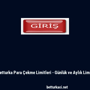 Betturka Para &Ccedil;ekme Limitleri - G&uuml;nl&uuml;k ve Aylık Limit