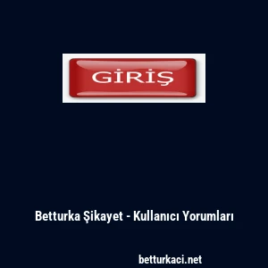 Betturka Şikayet - Kullanıcı Yorumları