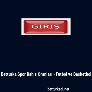 Betturka Spor Bahis Oranları - Futbol ve Basketbol