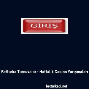 Betturka Turnuvalar - Haftalık Casino Yarışmaları